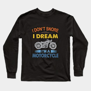 i dont snore i dream im a motorcycle Long Sleeve T-Shirt